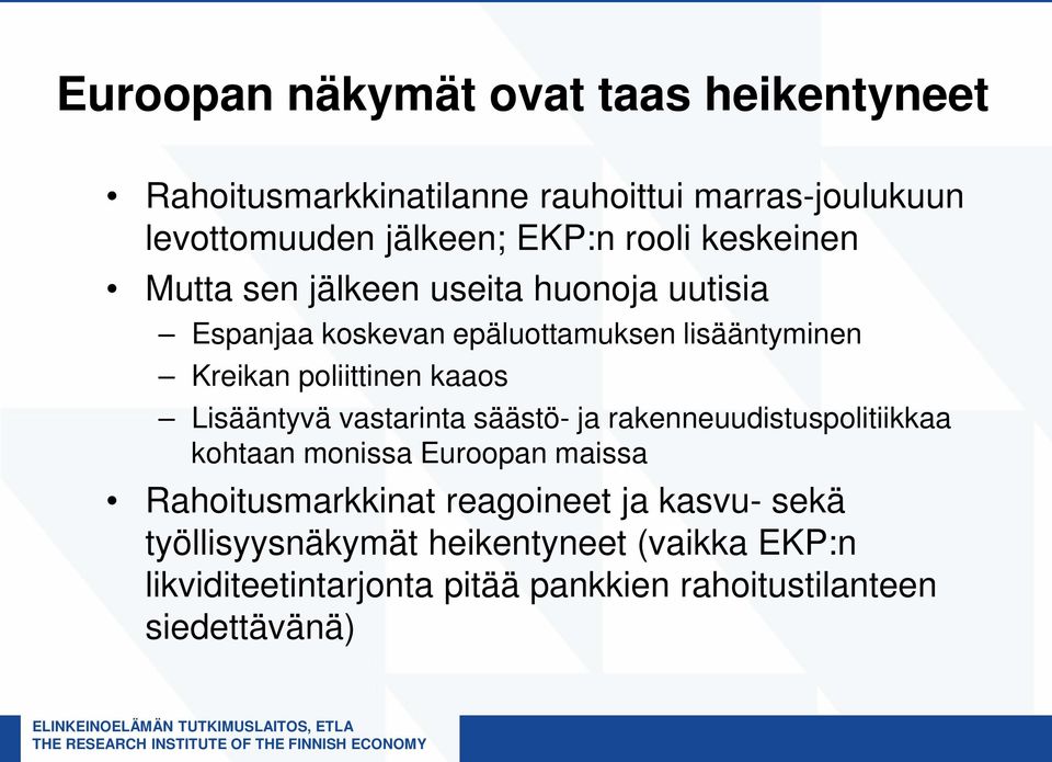 kaaos Lisääntyvä vastarinta säästö- ja rakenneuudistuspolitiikkaa kohtaan monissa Euroopan maissa Rahoitusmarkkinat