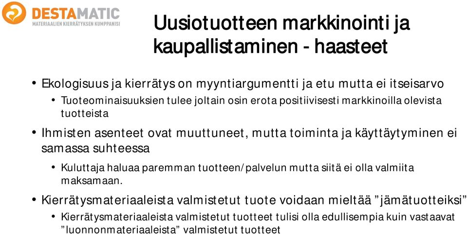 käyttäytyminen ei samassa suhteessa Kuluttaja haluaa paremman tuotteen/palvelun mutta siitä ei olla valmiita maksamaan.