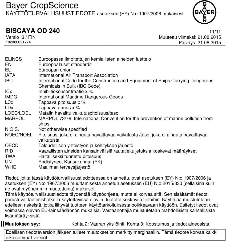 Tappava annos x % LOEC/LOEL Matalin havaittu vaikutuspitoisuus/taso MARPOL MARPOL 73/78: International Convention for the prevention of marine pollution from ships N.O.S.