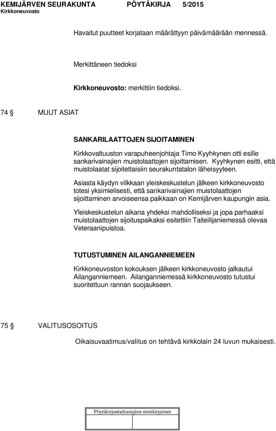 Kyyhkynen esitti, että muistolaatat sijoitettaisiin seurakuntatalon läheisyyteen.