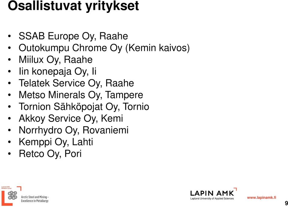 Oy, Raahe Metso Minerals Oy, Tampere Tornion Sähköpojat Oy, Tornio