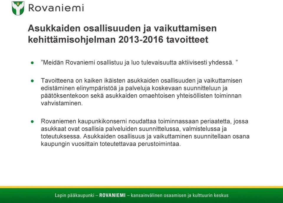 asukkaiden omaehtoisen yhteisöllisten toiminnan vahvistaminen.