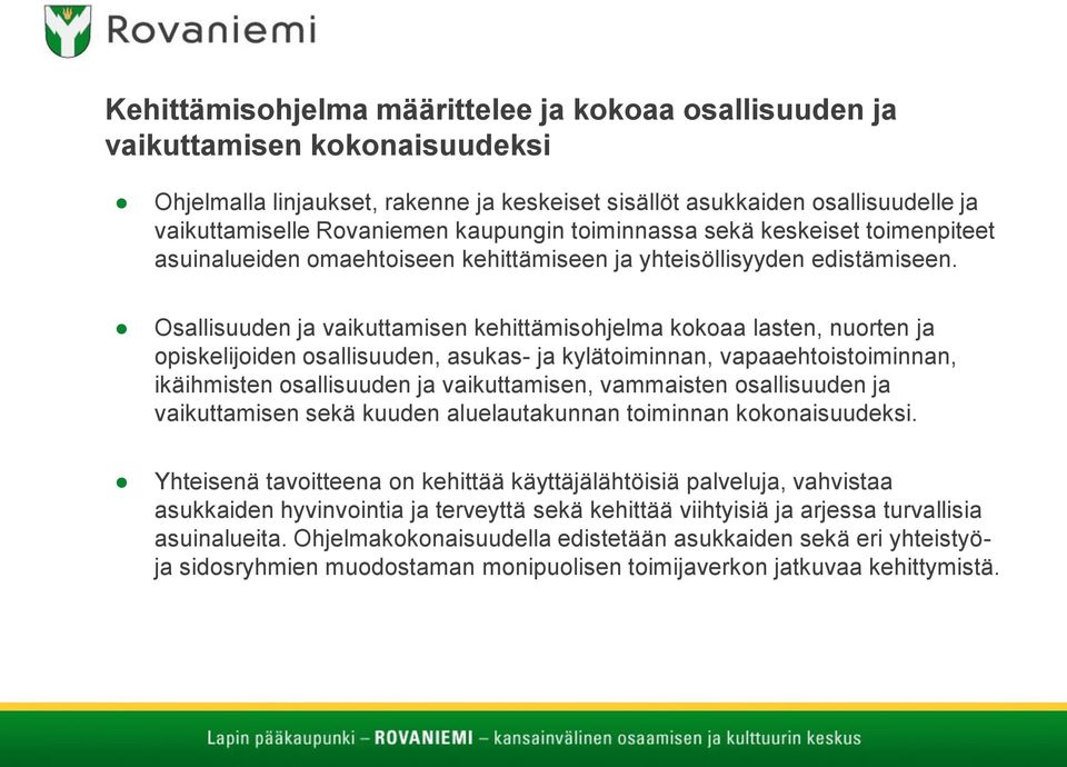 Osallisuuden ja vaikuttamisen kehittämisohjelma kokoaa lasten, nuorten ja opiskelijoiden osallisuuden, asukas- ja kylätoiminnan, vapaaehtoistoiminnan, ikäihmisten osallisuuden ja vaikuttamisen,