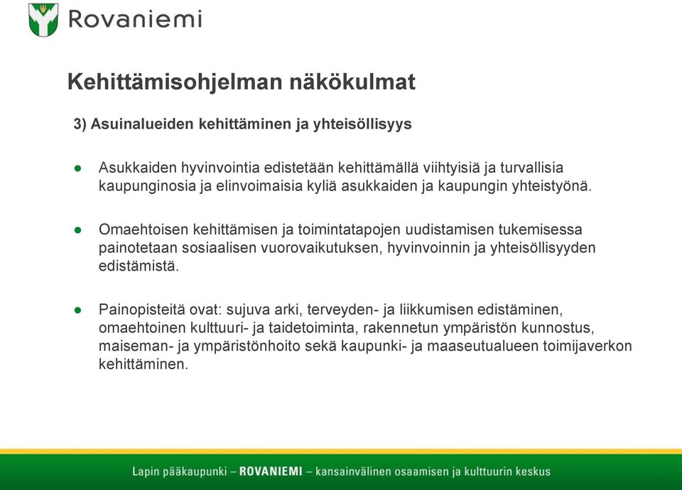 Omaehtoisen kehittämisen ja toimintatapojen uudistamisen tukemisessa painotetaan sosiaalisen vuorovaikutuksen, hyvinvoinnin ja yhteisöllisyyden