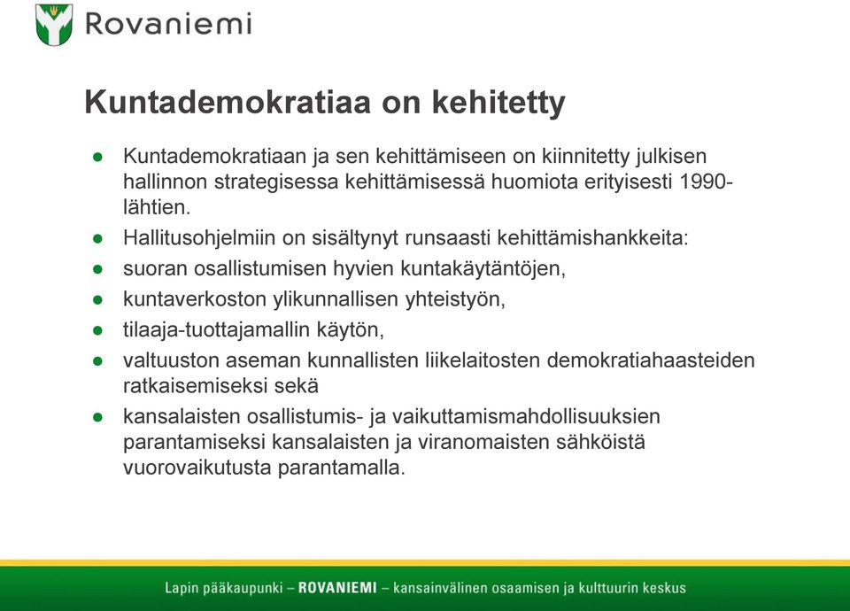 Hallitusohjelmiin on sisältynyt runsaasti kehittämishankkeita: suoran osallistumisen hyvien kuntakäytäntöjen, kuntaverkoston ylikunnallisen