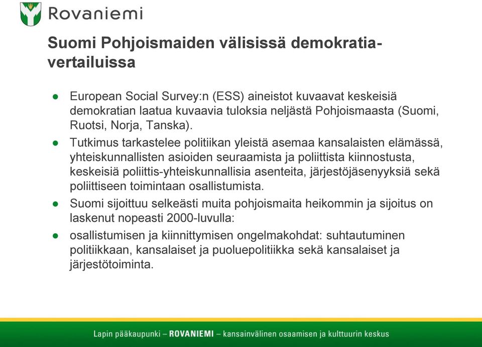 Tutkimus tarkastelee politiikan yleistä asemaa kansalaisten elämässä, yhteiskunnallisten asioiden seuraamista ja poliittista kiinnostusta, keskeisiä poliittis-yhteiskunnallisia