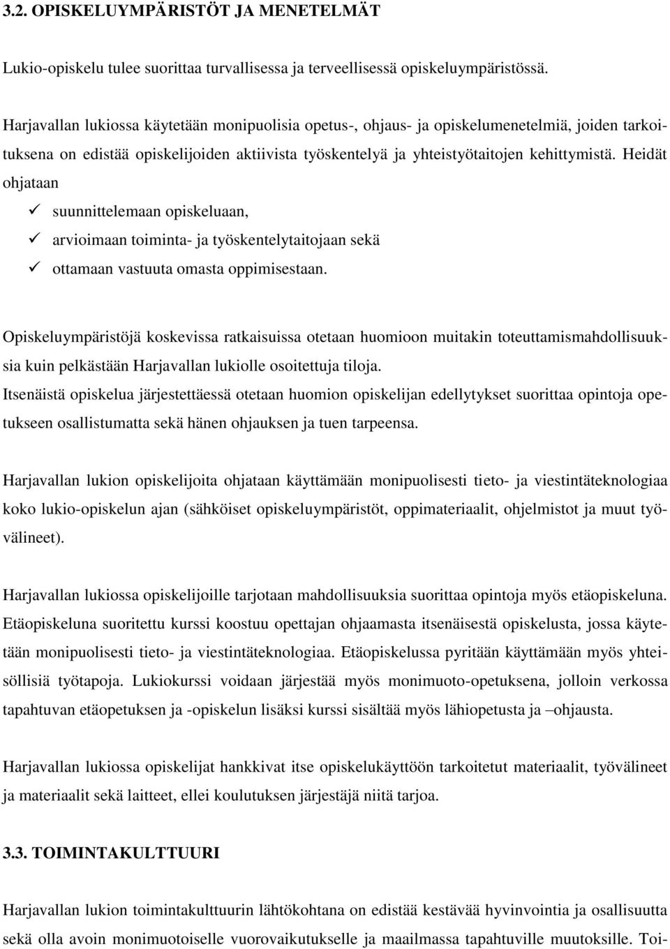 Heidät ohjataan suunnittelemaan opiskeluaan, arvioimaan toiminta- ja työskentelytaitojaan sekä ottamaan vastuuta omasta oppimisestaan.