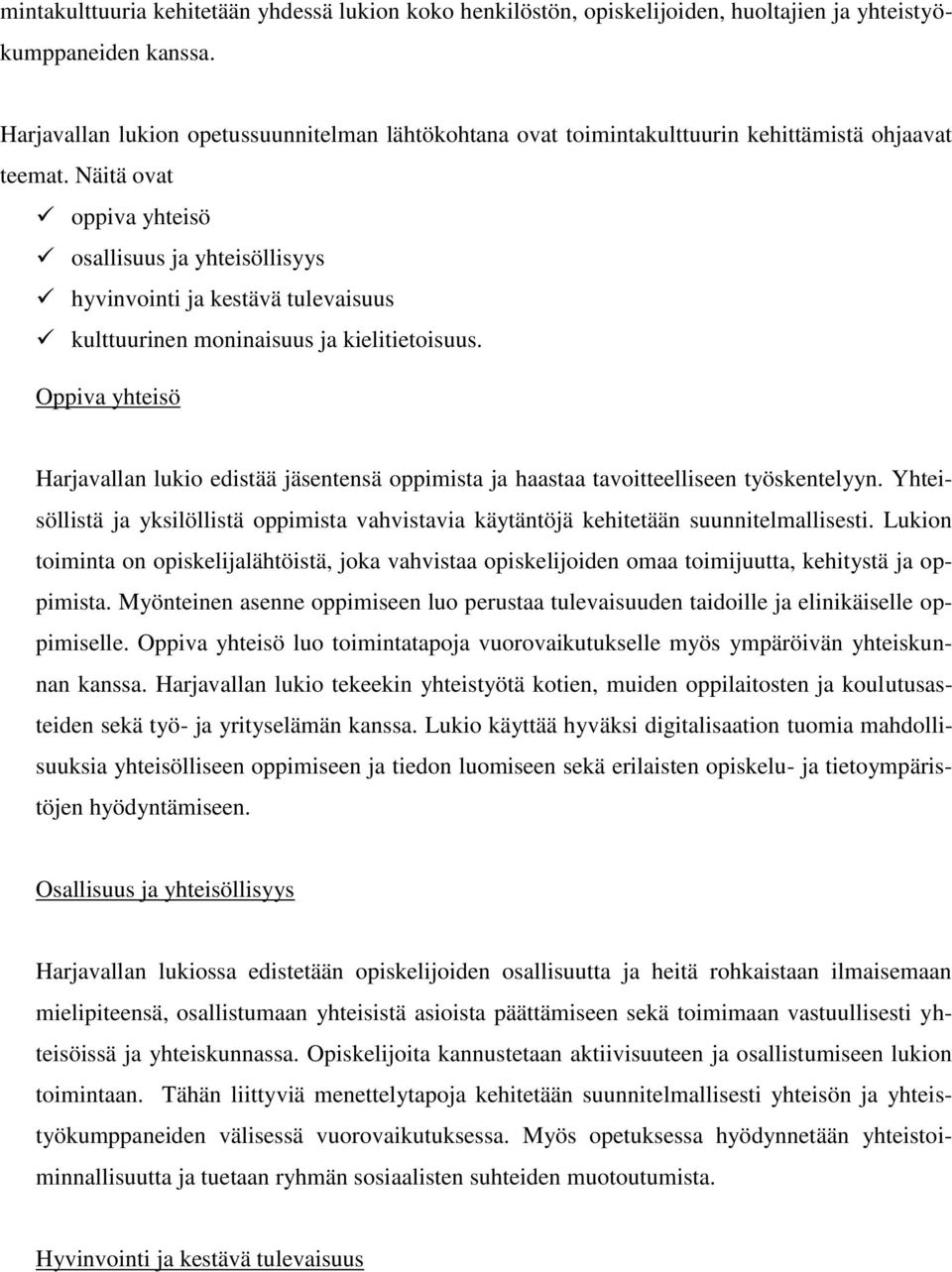 Näitä ovat oppiva yhteisö osallisuus ja yhteisöllisyys hyvinvointi ja kestävä tulevaisuus kulttuurinen moninaisuus ja kielitietoisuus.