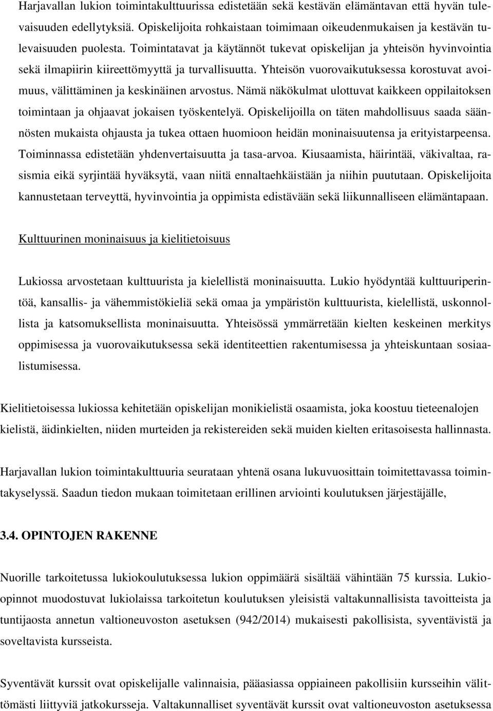 Toimintatavat ja käytännöt tukevat opiskelijan ja yhteisön hyvinvointia sekä ilmapiirin kiireettömyyttä ja turvallisuutta.