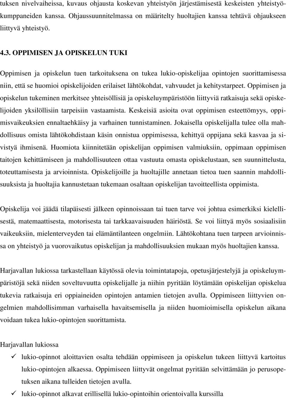 OPPIMISEN JA OPISKELUN TUKI Oppimisen ja opiskelun tuen tarkoituksena on tukea lukio-opiskelijaa opintojen suorittamisessa niin, että se huomioi opiskelijoiden erilaiset lähtökohdat, vahvuudet ja