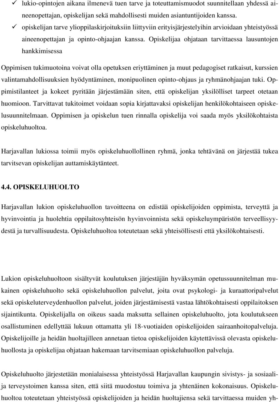 Opiskelijaa ohjataan tarvittaessa lausuntojen hankkimisessa Oppimisen tukimuotoina voivat olla opetuksen eriyttäminen ja muut pedagogiset ratkaisut, kurssien valintamahdollisuuksien hyödyntäminen,