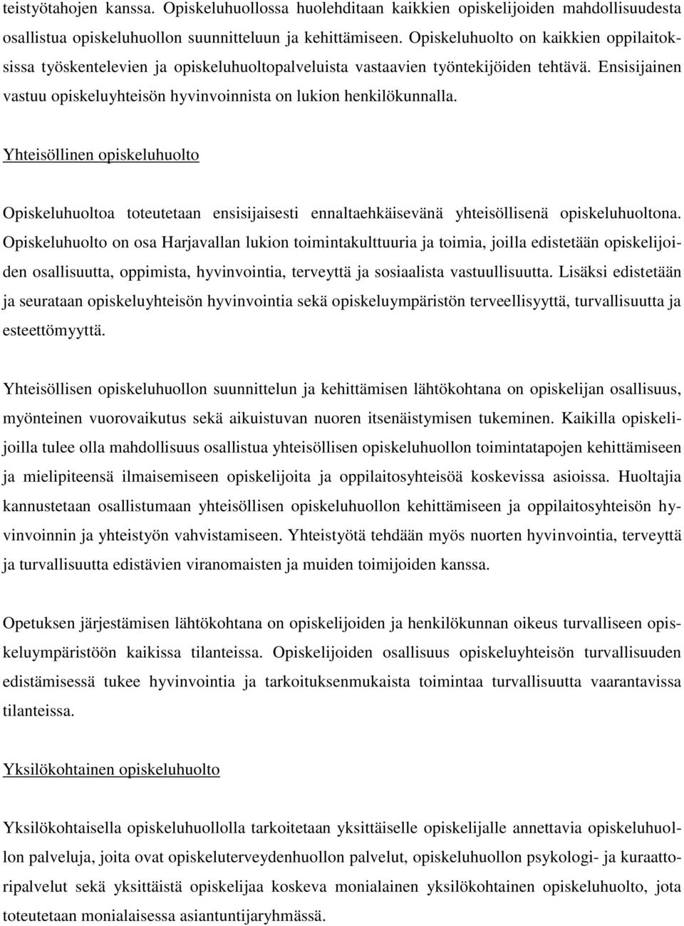 Ensisijainen vastuu opiskeluyhteisön hyvinvoinnista on lukion henkilökunnalla.