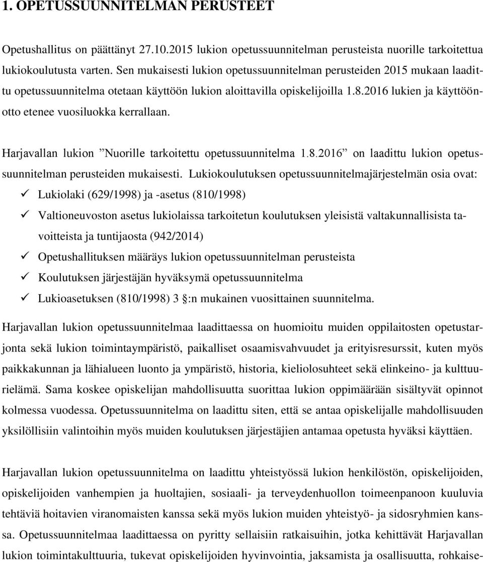 2016 lukien ja käyttöönotto etenee vuosiluokka kerrallaan. Harjavallan lukion Nuorille tarkoitettu opetussuunnitelma 1.8.2016 on laadittu lukion opetussuunnitelman perusteiden mukaisesti.