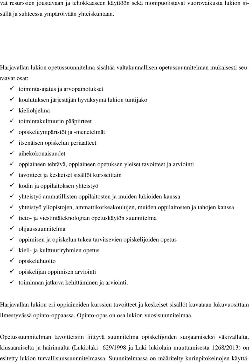 kieliohjelma toimintakulttuurin pääpiirteet opiskeluympäristöt ja -menetelmät itsenäisen opiskelun periaatteet aihekokonaisuudet oppiaineen tehtävä, oppiaineen opetuksen yleiset tavoitteet ja