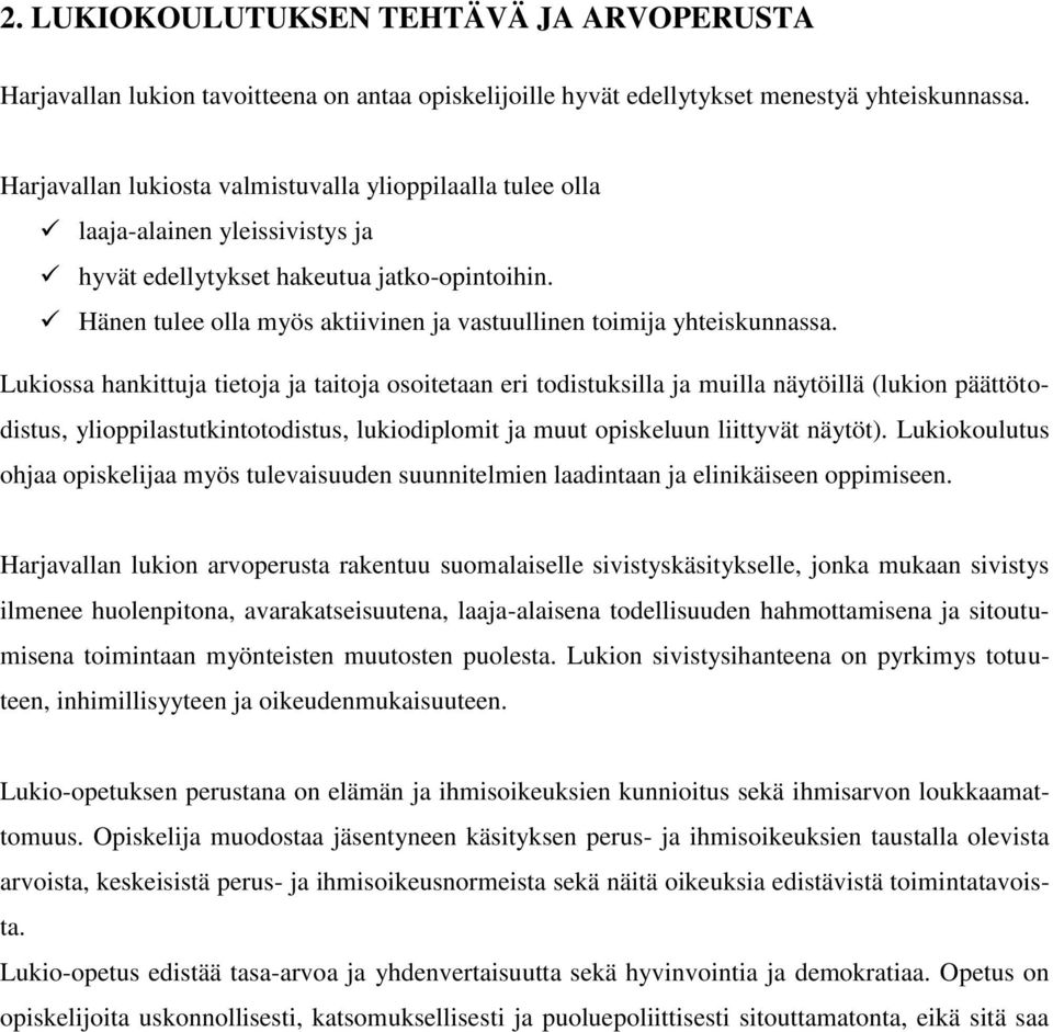 Hänen tulee olla myös aktiivinen ja vastuullinen toimija yhteiskunnassa.