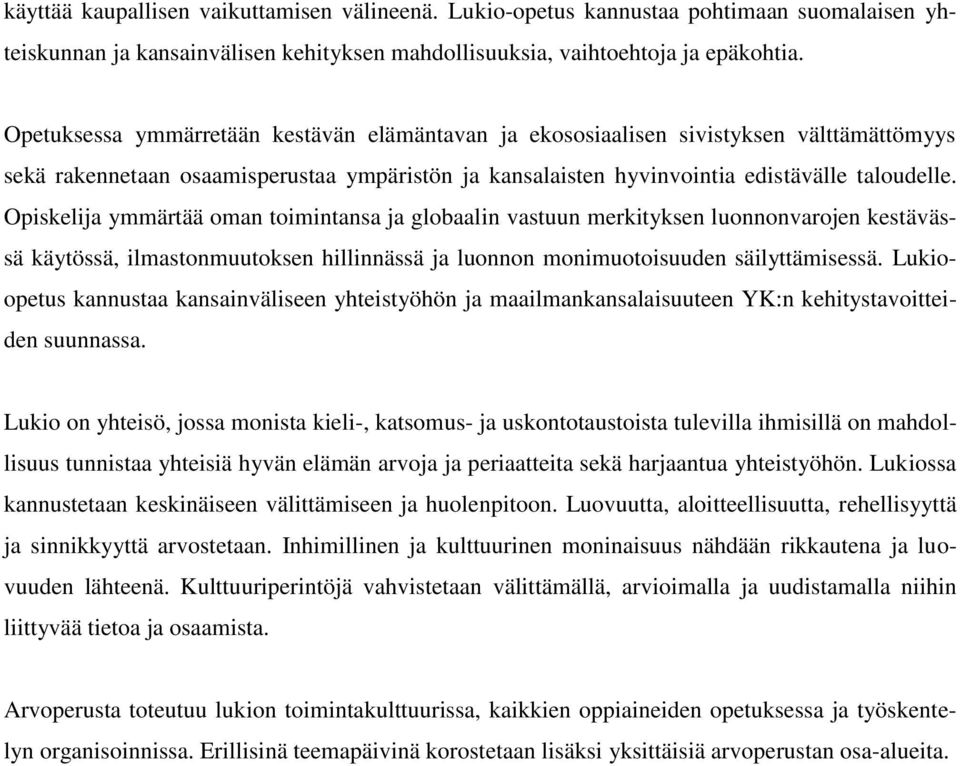Opiskelija ymmärtää oman toimintansa ja globaalin vastuun merkityksen luonnonvarojen kestävässä käytössä, ilmastonmuutoksen hillinnässä ja luonnon monimuotoisuuden säilyttämisessä.