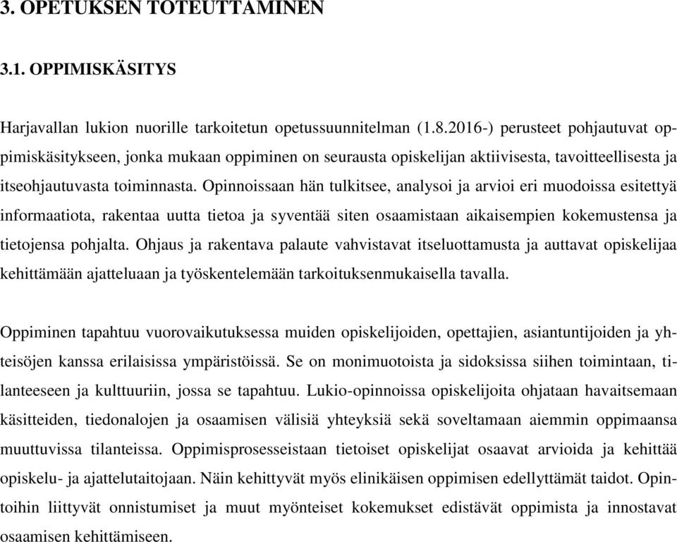 Opinnoissaan hän tulkitsee, analysoi ja arvioi eri muodoissa esitettyä informaatiota, rakentaa uutta tietoa ja syventää siten osaamistaan aikaisempien kokemustensa ja tietojensa pohjalta.