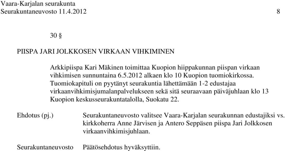 Tuomiokapituli on pyytänyt seurakuntia lähettämään 1-2 edustajaa virkaanvihkimisjumalanpalvelukseen sekä sitä seuraavaan päiväjuhlaan klo 13