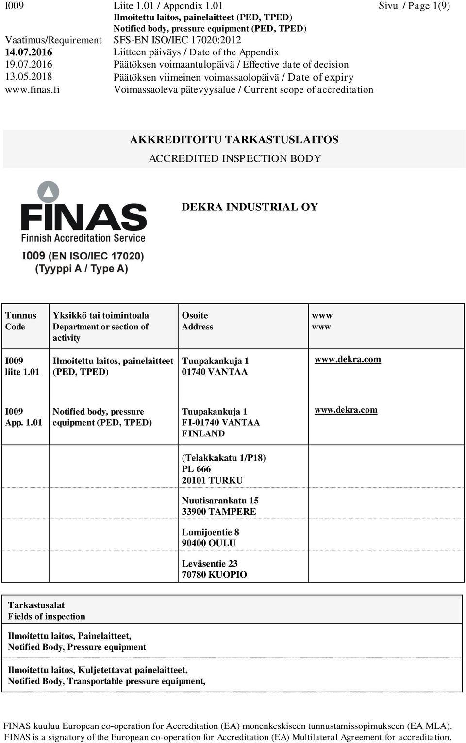 I009 liite 1.01 Ilmoitettu laitos, painelaitteet (PED, TPED) Tuupakankuja 1 01740 VANTAA www.dekra.com I009 App. 1.01 Notified body, pressure equipment (PED, TPED) Tuupakankuja 1 FI-01740 VANTAA FINLAND www.