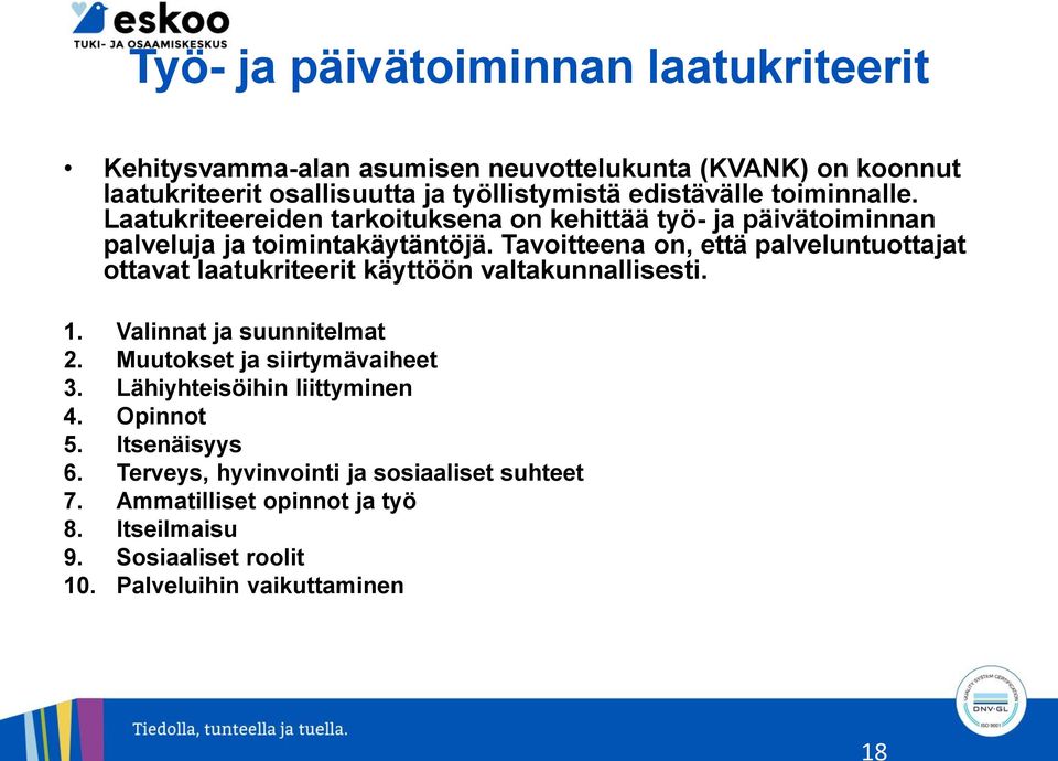 Tavoitteena on, että palveluntuottajat ottavat laatukriteerit käyttöön valtakunnallisesti. 1. Valinnat ja suunnitelmat 2. Muutokset ja siirtymävaiheet 3.