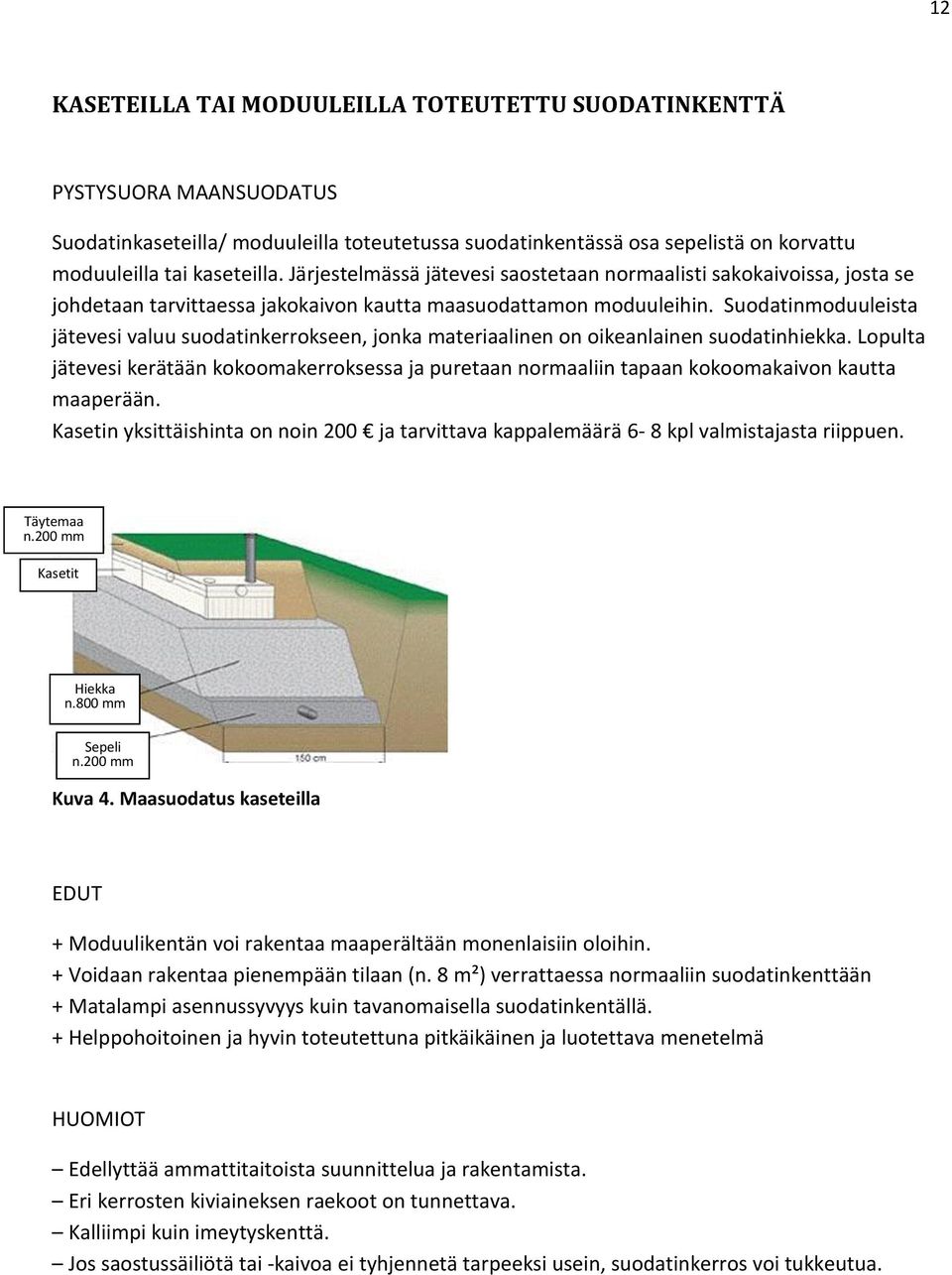 Suodatinmoduuleista jätevesi valuu suodatinkerrokseen, jonka materiaalinen on oikeanlainen suodatinhiekka.