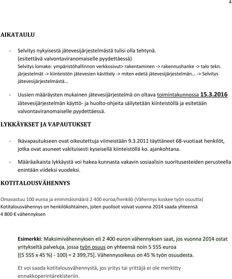 järjestelmät -> kiinteistön jätevesien käsittely -> miten edetä jätevesijärjestelmän -> Selvitys jätevesijärjestelmästä - Uusien määräysten mukainen jätevesijärjestelmä on oltava toimintakunnossa 15.