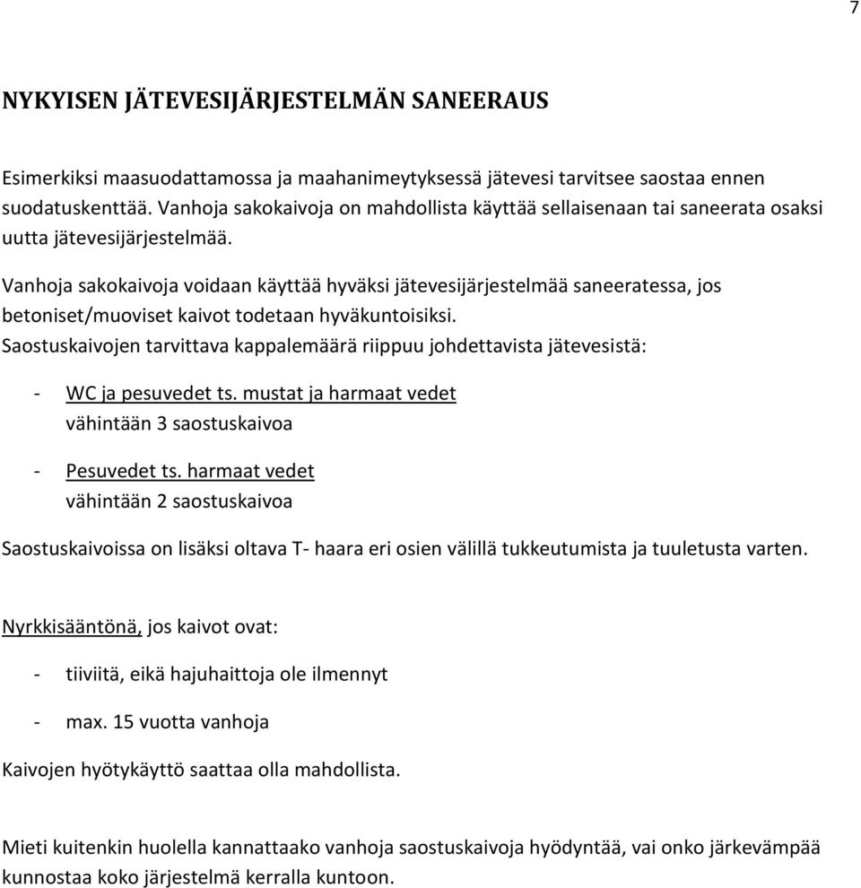 Vanhoja sakokaivoja voidaan käyttää hyväksi jätevesijärjestelmää saneeratessa, jos betoniset/muoviset kaivot todetaan hyväkuntoisiksi.