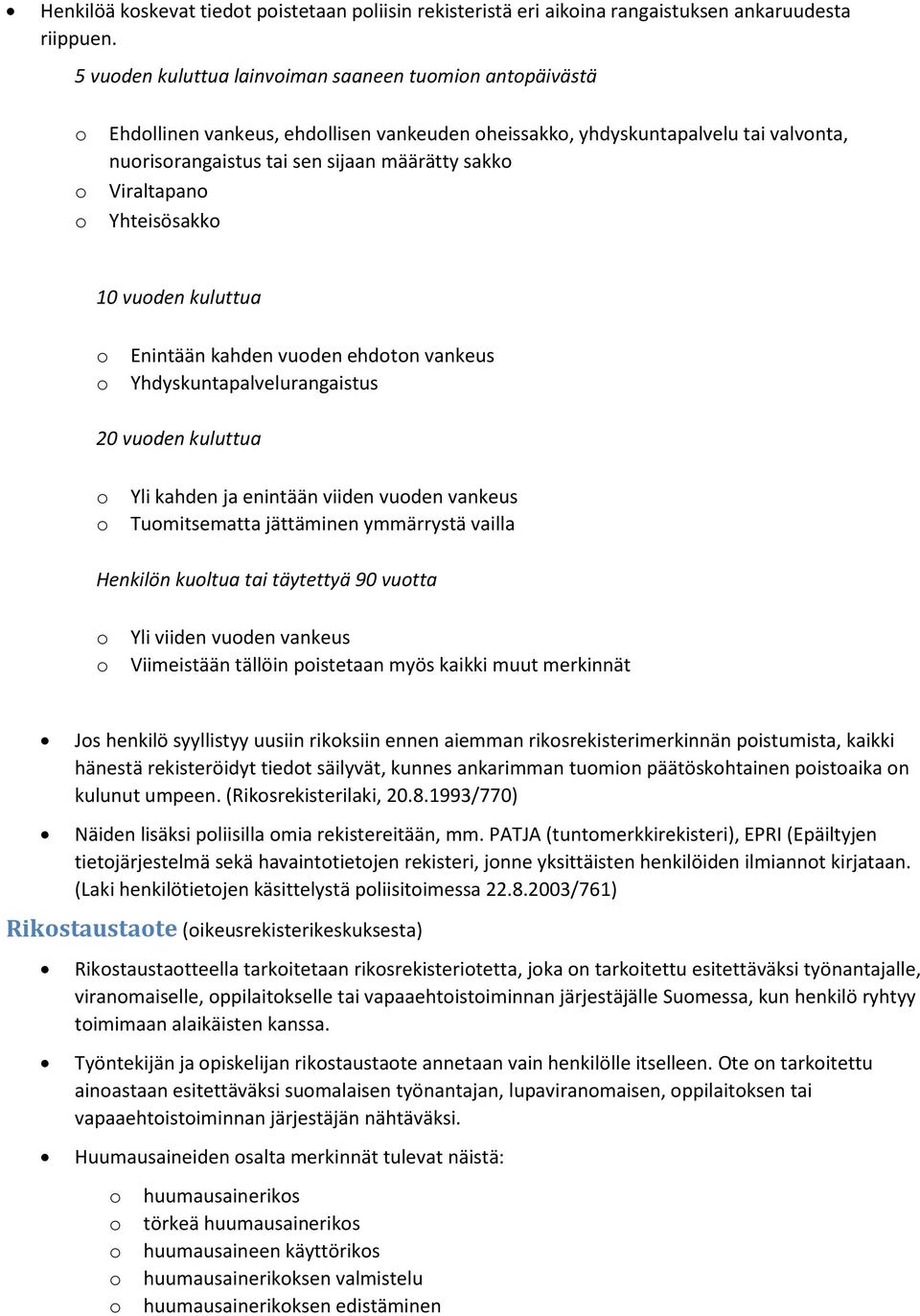 Yhteisösakk 10 vuden kuluttua Enintään kahden vuden ehdtn vankeus Yhdyskuntapalvelurangaistus 20 vuden kuluttua Yli kahden ja enintään viiden vuden vankeus Tumitsematta jättäminen ymmärrystä vailla