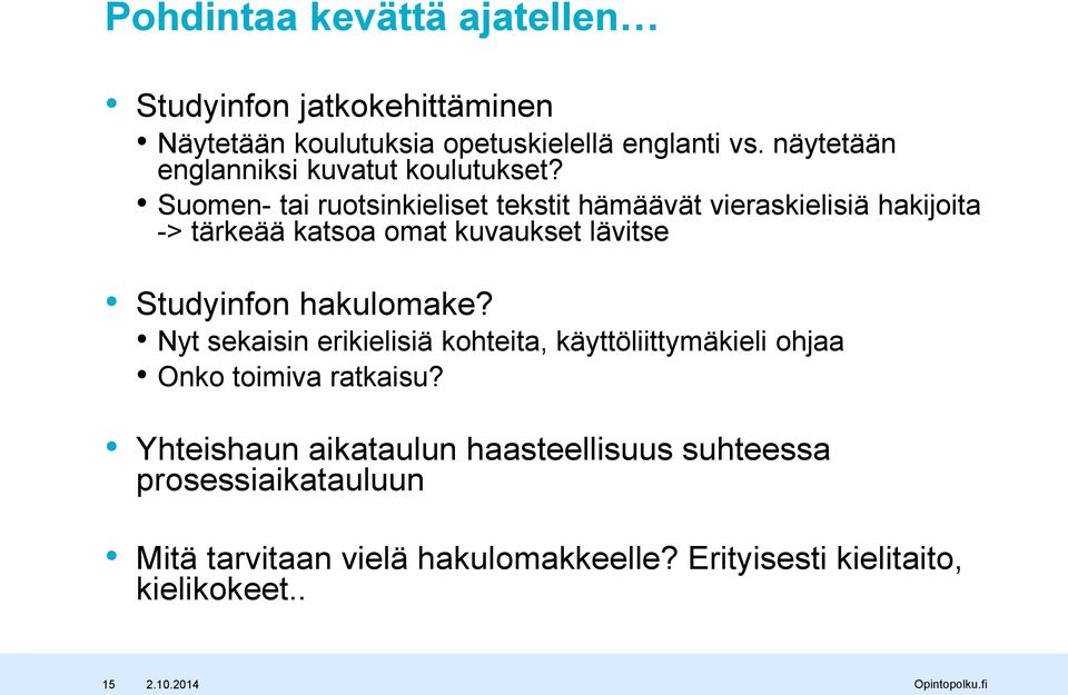 Suomen- tai ruotsinkieliset tekstit hämäävät vieraskielisiä hakijoita -> tärkeää katsoa omat kuvaukset lävitse Studyinfon
