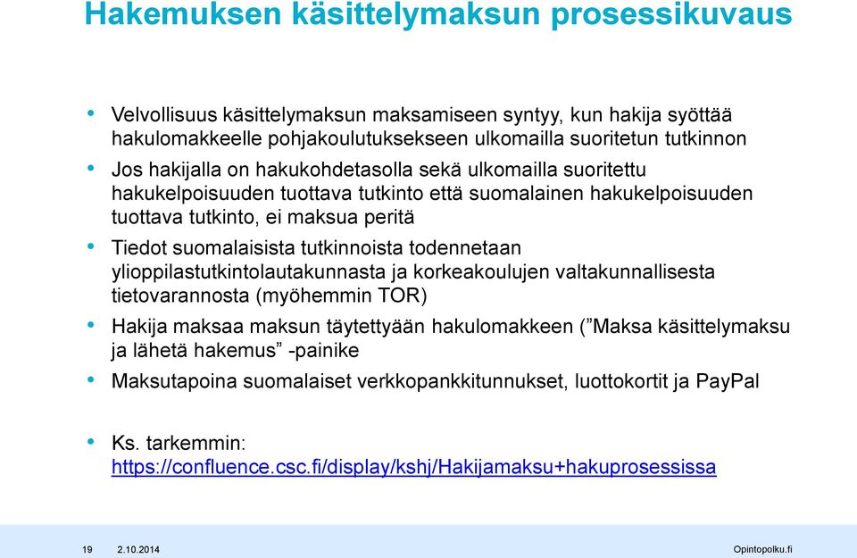 tutkinnoista todennetaan ylioppilastutkintolautakunnasta ja korkeakoulujen valtakunnallisesta tietovarannosta (myöhemmin TOR) Hakija maksaa maksun täytettyään hakulomakkeen ( Maksa