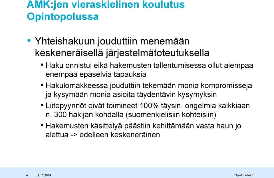 kompromisseja ja kysymään monia asioita täydentävin kysymyksin Liitepyynnöt eivät toimineet 100% täysin, ongelmia kaikkiaan n.