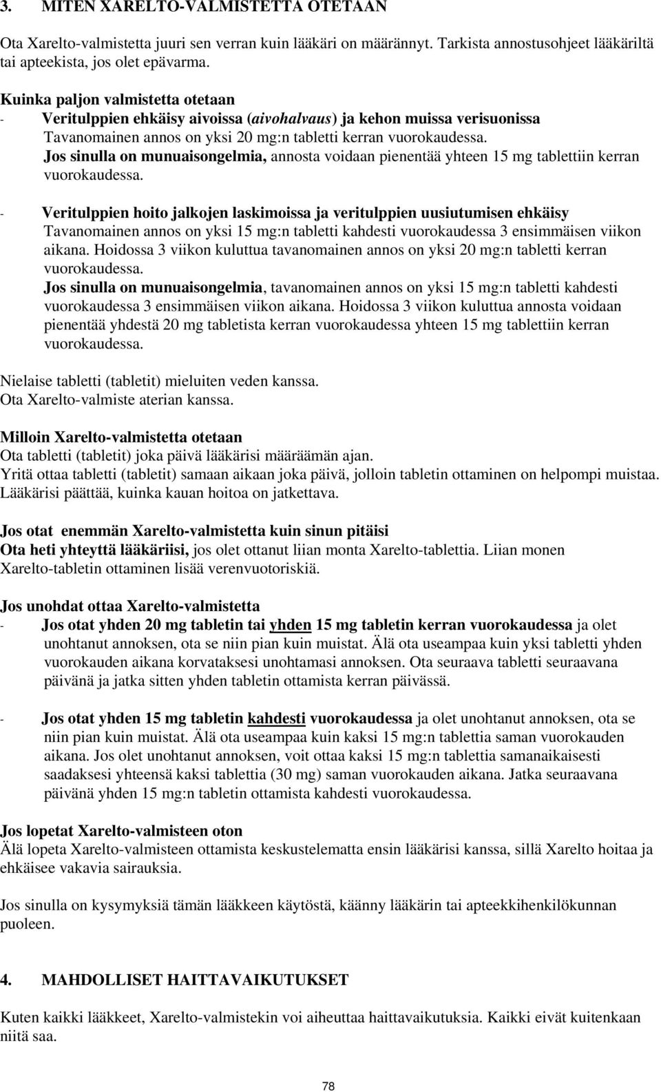 Jos sinulla on munuaisongelmia, annosta voidaan pienentää yhteen 15 mg tablettiin kerran vuorokaudessa.