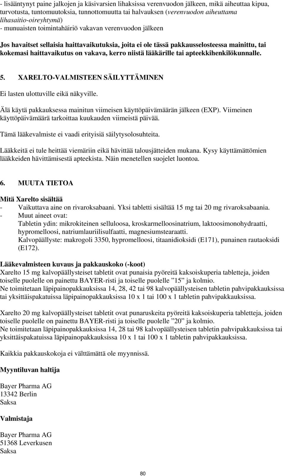 on vakava, kerro niistä lääkärille tai apteekkihenkilökunnalle. 5. XARELTO-VALMISTEEN SÄILYTTÄMINEN Ei lasten ulottuville eikä näkyville.