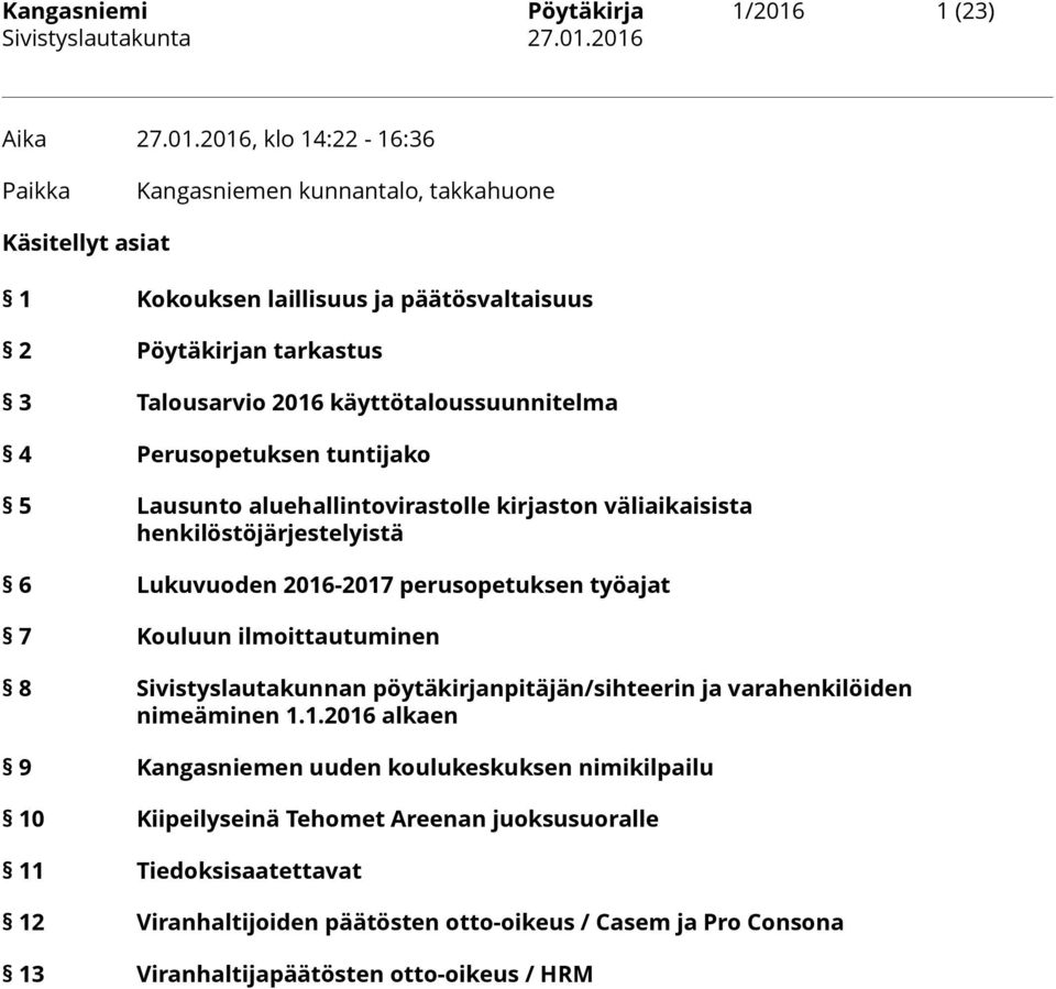 2016, klo 14:22-16:36 Paikka Kangasniemen kunnantalo, takkahuone Käsitellyt asiat 1 Kokouksen laillisuus ja päätösvaltaisuus 2 Pöytäkirjan tarkastus 3 Talousarvio 2016