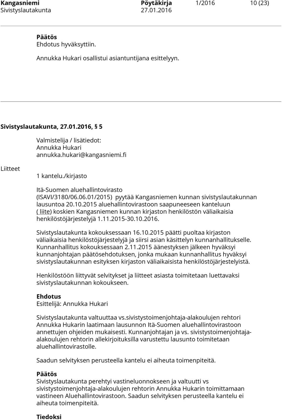 2015 aluehallintovirastoon saapuneeseen kanteluun ( liite) koskien Kangasniemen kunnan kirjaston henkilöstön väliaikaisia henkilöstöjärjestelyjä 1.11.2015-30.10.2016.