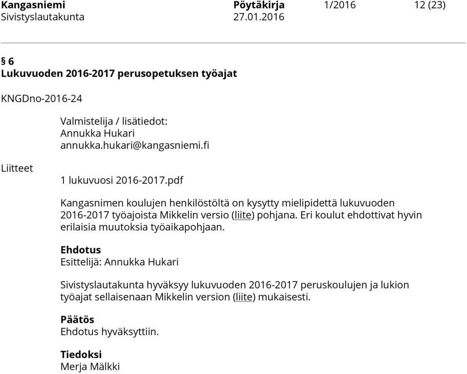 pdf Kangasnimen koulujen henkilöstöltä on kysytty mielipidettä lukuvuoden 2016-2017 työajoista Mikkelin versio (liite) pohjana.