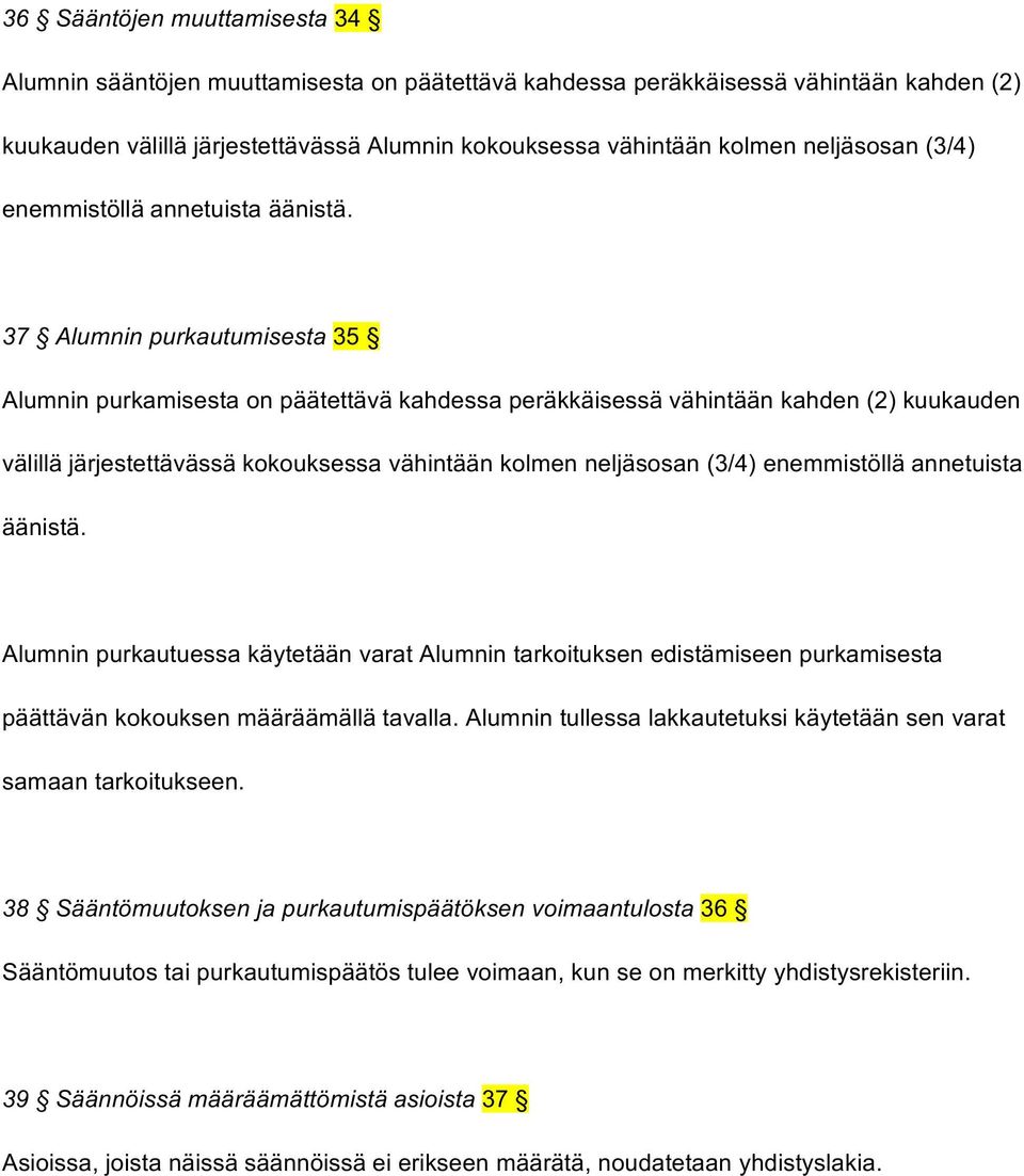 37 Alumnin purkautumisesta 35 Alumnin purkamisesta on päätettävä kahdessa peräkkäisessä vähintään kahden (2) kuukauden välillä järjestettävässä kokouksessa vähintään kolmen  Alumnin purkautuessa