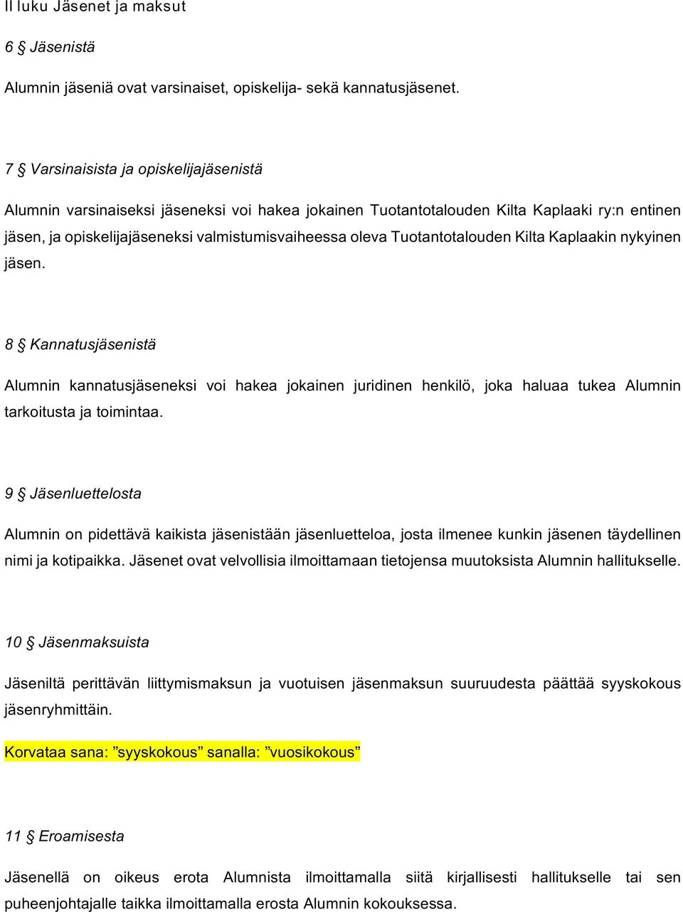 Tuotantotalouden Kilta Kaplaakin nykyinen jäsen. 8 Kannatusjäsenistä Alumnin kannatusjäseneksi voi hakea jokainen juridinen henkilö, joka haluaa tukea Alumnin tarkoitusta ja toimintaa.