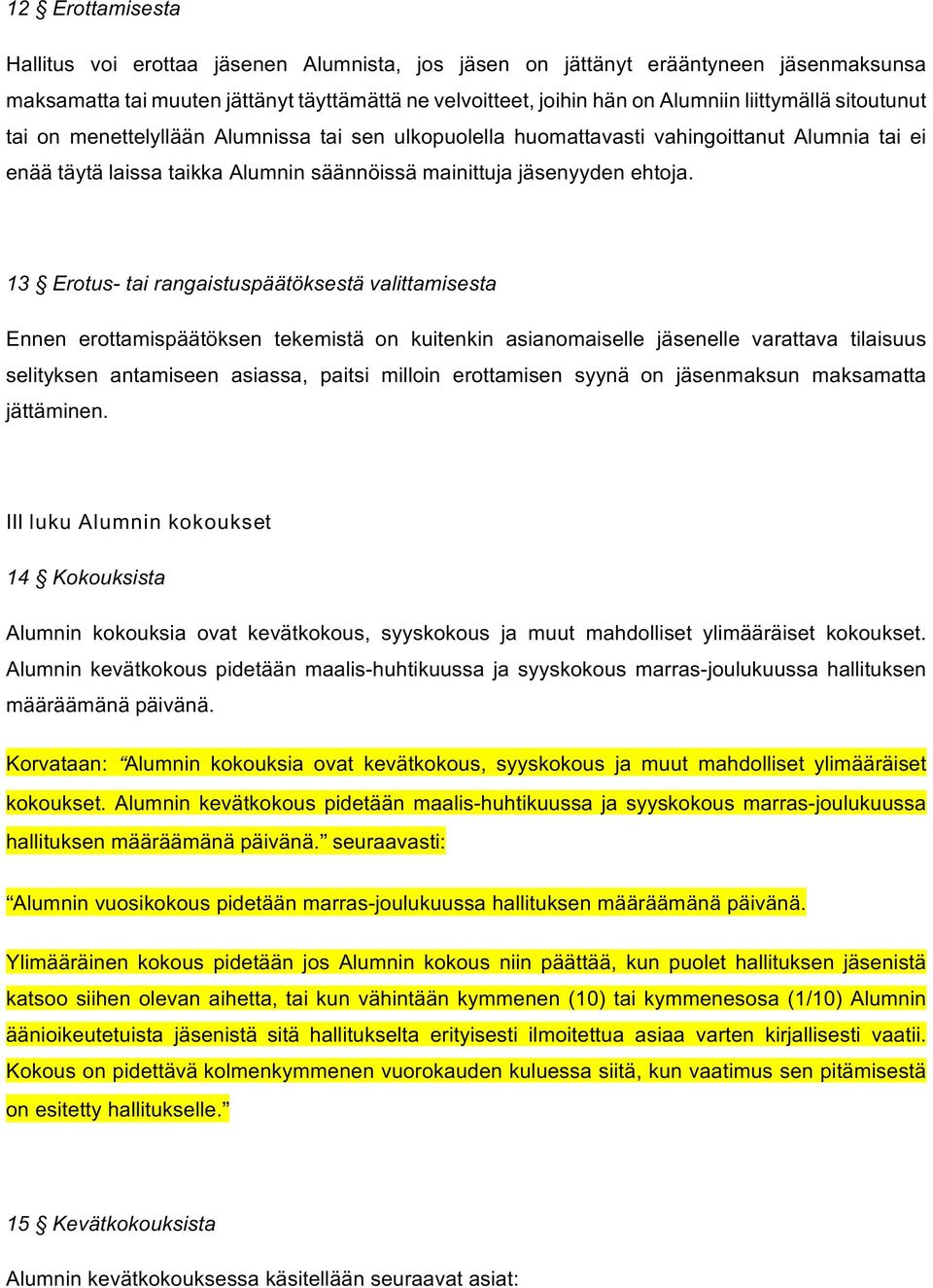 13 Erotus- tai rangaistuspäätöksestä valittamisesta Ennen erottamispäätöksen tekemistä on kuitenkin asianomaiselle jäsenelle varattava tilaisuus selityksen antamiseen asiassa, paitsi milloin