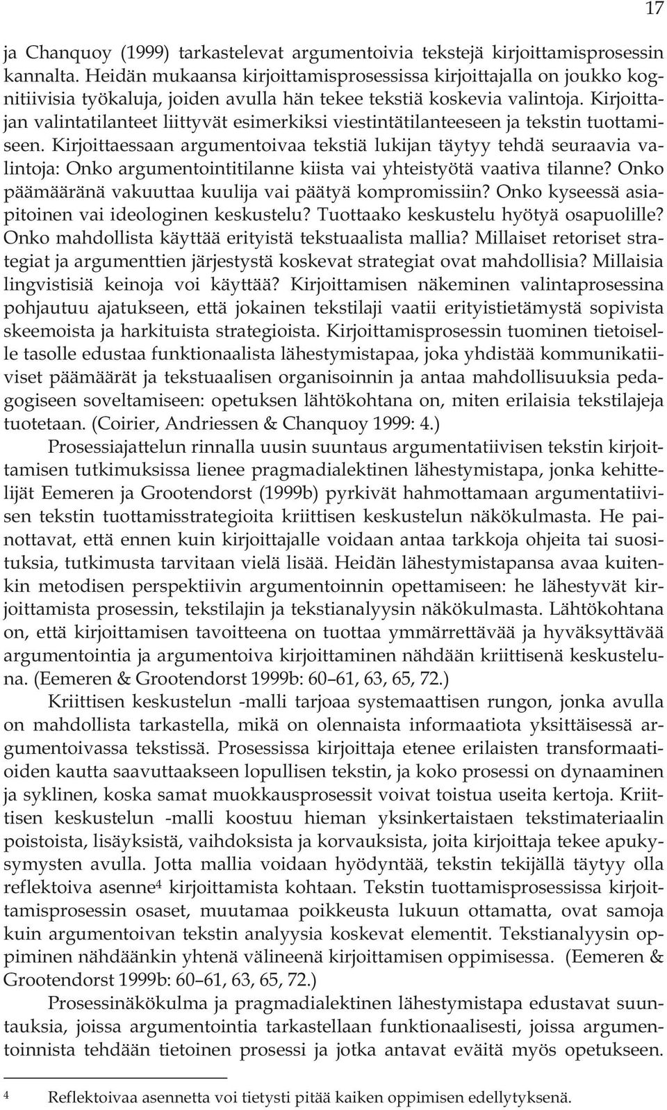 Kirjoittajan valintatilanteet liittyvät esimerkiksi viestintätilanteeseen ja tekstin tuottamiseen.