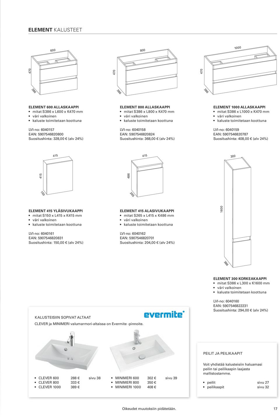 ELEMENT 1000 ALLASKAAPPI mitat S386 x L1000 x K470 mm väri valkoinen kaluste toimitetaan koottuna LVI-no: 6040159 EAN: 5907546820787 Suositushinta: 408,00 (alv 24%) 415 415 300 415 486 ELEMENT 415