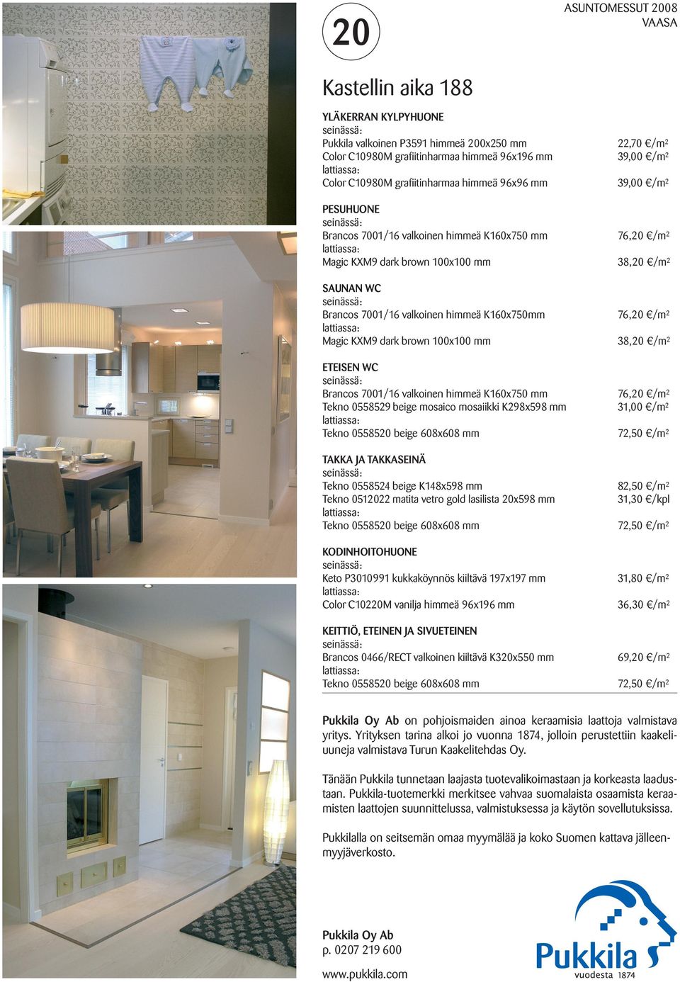himmeä K160x750 mm Tekno 0558529 beige mosaico mosaiikki K298x598 mm Tekno 0558520 beige 608x608 mm TAKKA JA TAKKASEINÄ Tekno 0558524 beige K148x598 mm Tekno 0512022 matita vetro gold lasilista