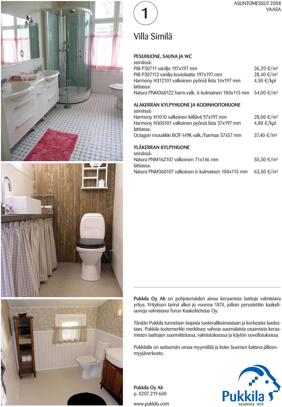 6-kulmainen 100x115 mm 54,00 /m² ALAKERRAN KYLPYHUONE JA KODINHOITOHUONE Harmony H1010 valkoinen kiiltävä 97x197 mm Harmony H305101 valkoinen pyöreä lista 37x197