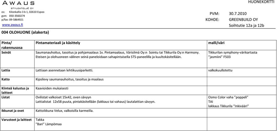 Eteisen ja olohuoneen välinen seinä paneloidaan sahapintaisella STS-paneelilla ja kuultokäsitellään.