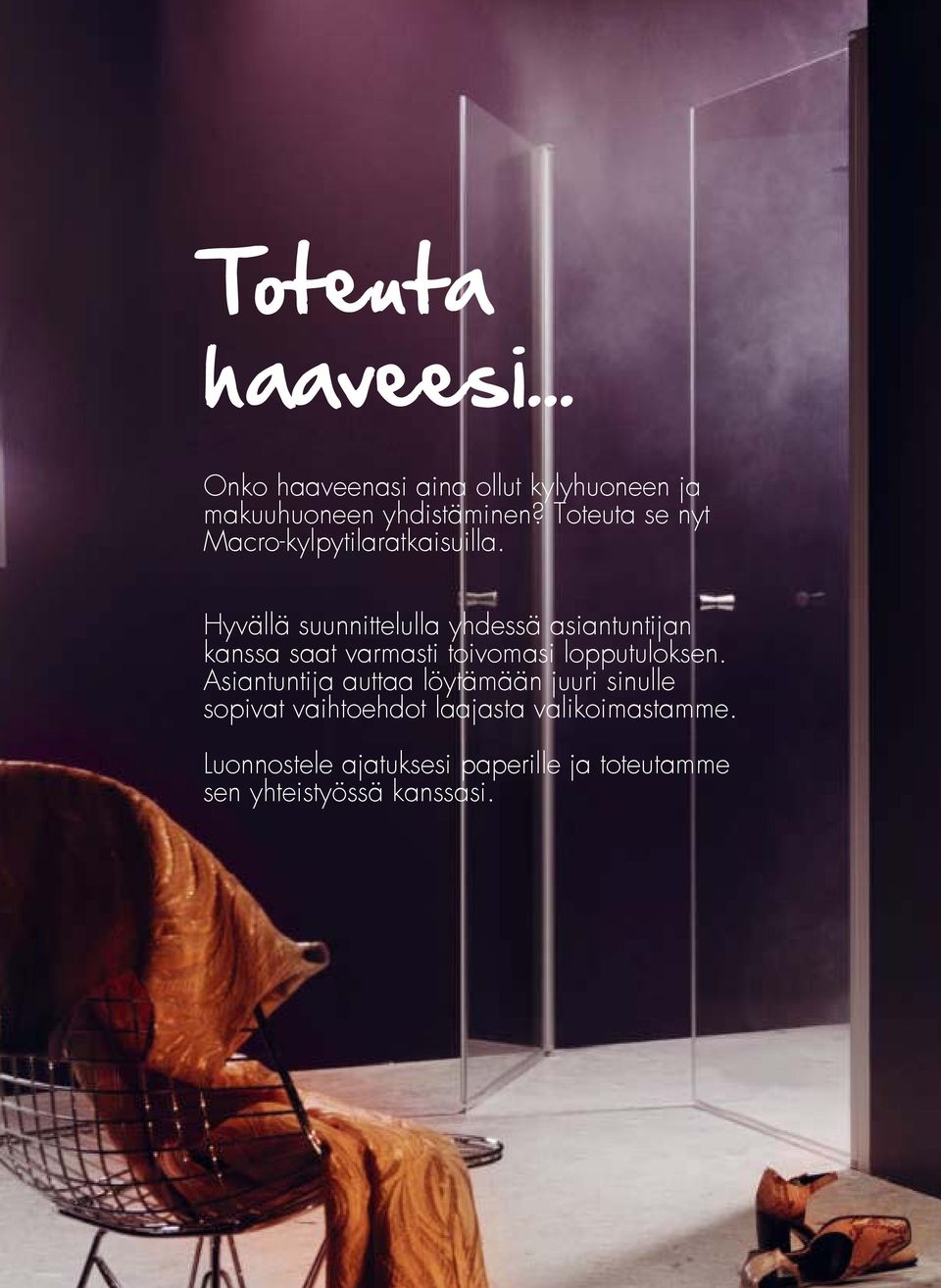Hyvällä suunnittelulla yhdessä asiantuntijan kanssa saat varmasti toivomasi lopputuloksen.