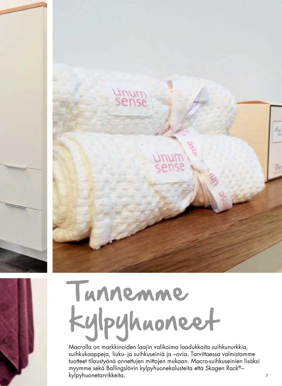 Tarvittaessa valmistamme tuotteet tilaustyönä annettujen mittojen mukaan.