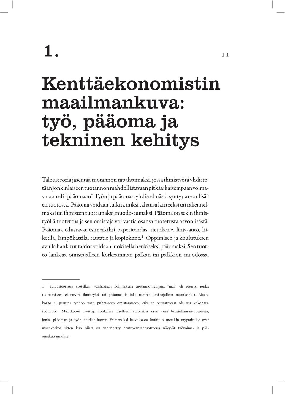 Pääoma voidaan tulkita miksi tahansa laitteeksi tai rakennelmaksi tai ihmisten tuottamaksi muodostumaksi.