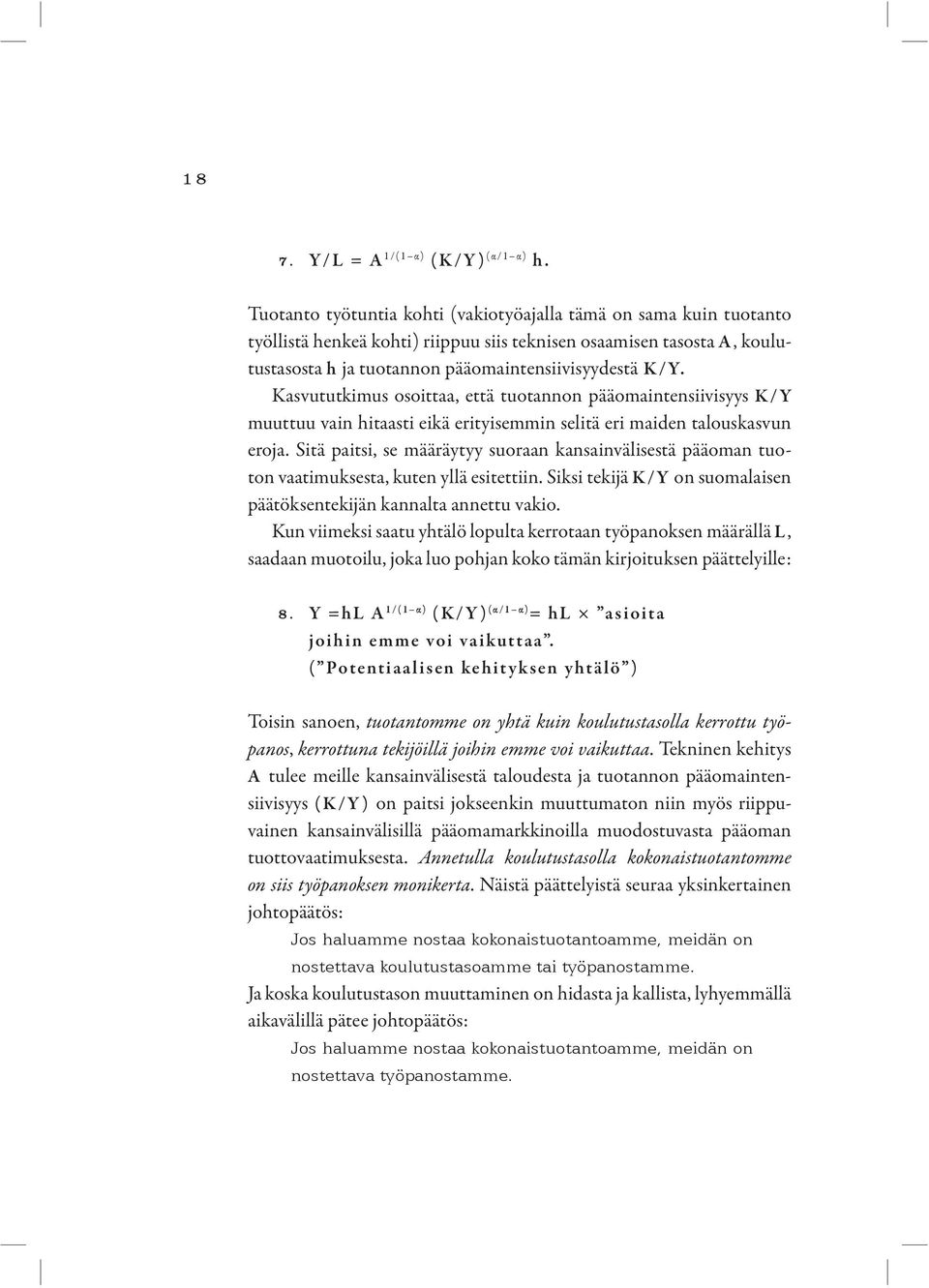 Kasvututkimus osoittaa, että tuotannon pääomaintensiivisyys K/Y muuttuu vain hitaasti eikä erityisemmin selitä eri maiden talouskasvun eroja.