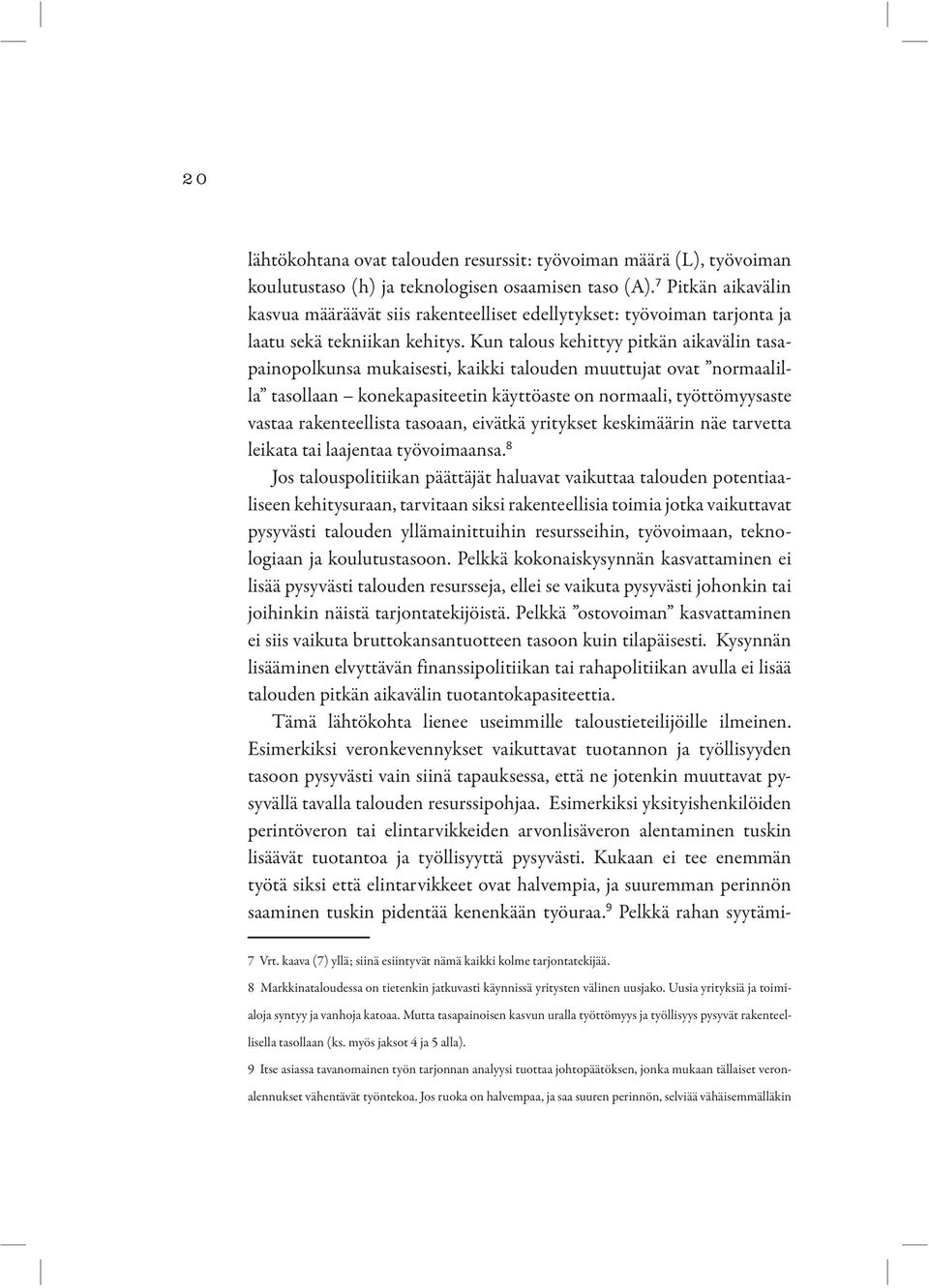 Kun talous kehittyy pitkän aikavälin tasapainopolkunsa mukaisesti, kaikki talouden muuttujat ovat normaalilla tasollaan konekapasiteetin käyttöaste on normaali, työttömyysaste vastaa rakenteellista