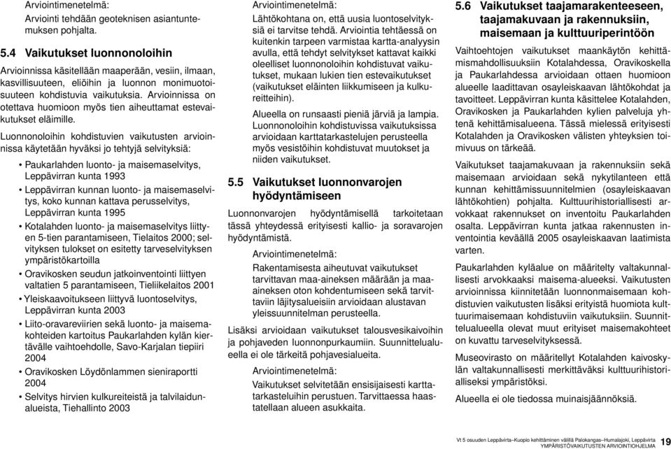 Arvioinnissa on otettava huomioon myös tien aiheuttamat estevaikutukset eläimille.